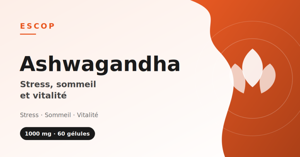 Bienfaits de l'ashwagandha — complément ESCOP